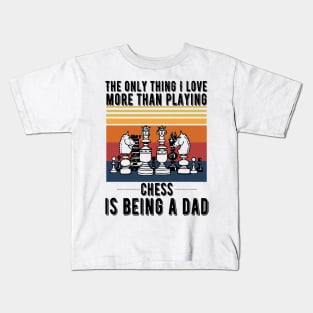 The only thing I love more than playing chess is being a dad Kids T-Shirt